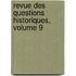 Revue Des Questions Historiques, Volume 9