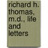 Richard H. Thomas, M.D., Life and Letters