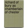 Richard Of Bury As Chamberlain Of Chester by John Eglington Bailey