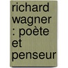 Richard Wagner : Poète Et Penseur by Henri Lichtenberger