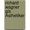 Richard Wagner Als Ästhetiker door Paul Moos