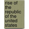 Rise of the Republic of the United States by Richard Frothingham