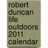 Robert Duncan Life Outdoors 2011 Calendar