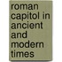 Roman Capitol in Ancient and Modern Times