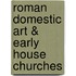 Roman Domestic Art & Early House Churches