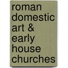 Roman Domestic Art & Early House Churches door David L. Balch