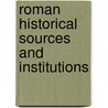 Roman Historical Sources and Institutions by Henry Arthur Sanders