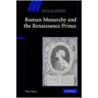 Roman Monarchy and the Renaissance Prince by Peter Stacey