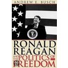 Ronald Reagan And The Politics Of Freedom by Andrew E. Busch