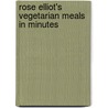 Rose Elliot's Vegetarian Meals In Minutes door Rose Elliott