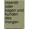 Rosenöl Oder Sagen Und Kunden Des Morgen by Joseph Hammer-Purgstall