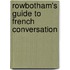 Rowbotham's Guide To French Conversation