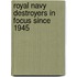 Royal Navy Destroyers In Focus Since 1945