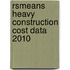 Rsmeans Heavy Construction Cost Data 2010