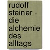 Rudolf Steiner - Die Alchemie des Alltags by Mateo Kries