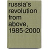Russia's Revolution From Above, 1985-2000 door Gordon M. Hahn