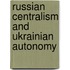 Russian Centralism and Ukrainian Autonomy