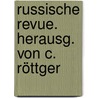 Russische Revue. Herausg. Von C. Röttger door Röttger Ed