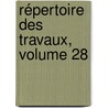 Répertoire Des Travaux, Volume 28 door Onbekend