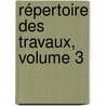 Répertoire Des Travaux, Volume 3 door Onbekend