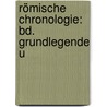 Römische Chronologie: Bd. Grundlegende U door Onbekend