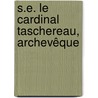 S.E. Le Cardinal Taschereau, Archevêque door Henri T�Tu
