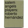 Salem Angels Players: Roberto Hernández door Onbekend