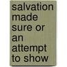 Salvation Made Sure or an Attempt to Show door William Bacon