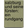Salzburg Und Seine Fürsten: Ein Rundgang door Adolph Bï¿½Hler