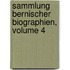 Sammlung Bernischer Biographien, Volume 4
