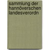 Sammlung Der Hannöverschen Landesverordn by Hannover