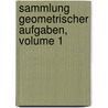 Sammlung Geometrischer Aufgaben, Volume 1 door Meyer Hirsch