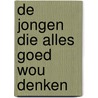 De jongen die alles goed wou denken