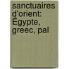 Sanctuaires D'Orient: Égypte, Greec, Pal by Edouard Schurï¿½