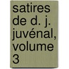 Satires De D. J. Juvénal, Volume 3 door Juvenal Juvenal