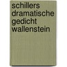 Schillers Dramatische Gedicht Wallenstein door J.G. Rönnefahrt