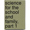 Science For The School And Family, Part 1 by Worthington Hooker