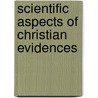 Scientific Aspects of Christian Evidences by George Frederick Wright