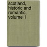 Scotland, Historic and Romantic, Volume 1 door Maria Hornor Lansdale