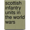Scottish Infantry Units In The World Wars door Mike Chappell