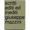 Scritti Editi Ed Inediti Giuseppe Mazzini door Giuseppe Mazzini