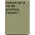 Scènes De La Vie De Province, Volume 1