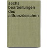 Sechs Bearbeitungen Des Altfranzösischen door Eugen Kölbing