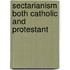 Sectarianism Both Catholic And Protestant