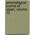 Seismological Journal of Japan, Volume 13