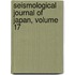 Seismological Journal of Japan, Volume 17