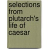 Selections from Plutarch's Life of Caesar door John Plutarch