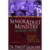 Senior Adult Ministry in the 21st Century door David P. Gallagher