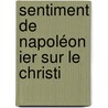 Sentiment De Napoléon Ier Sur Le Christi by Robert-Antoine De Beauterne