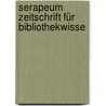 Serapeum Zeitschrift Für Bibliothekwisse by Unknown